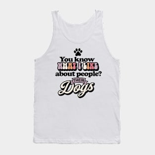 You know what I like about people? Their dogs Funny Quote Sarcastic Sayings Humor Gift Tank Top